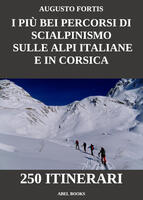 I più bei percorsi di scialpinismo sulle Alpi Italiane e in Corsica. 250 itinerari