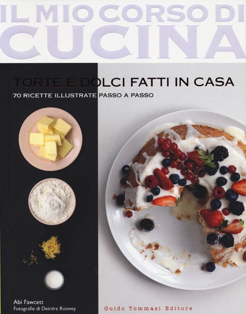 Torte e dolci fatti in casa. 70 ricette illustrate passo a passo Scarica PDF EPUB
