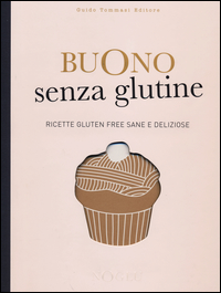 Buono senza glutine. Ricette gluten free sane e deliziose Scarica PDF EPUB
