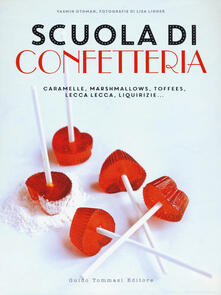 Scuola di confetteria. Caramelle, marshmallows, toffees, lecca lecca, liquirizie....pdf