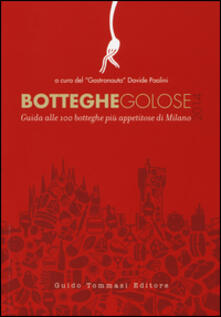 Botteghe golose 2014. Guida alle 100 botteghe più appetitose di Milano.pdf