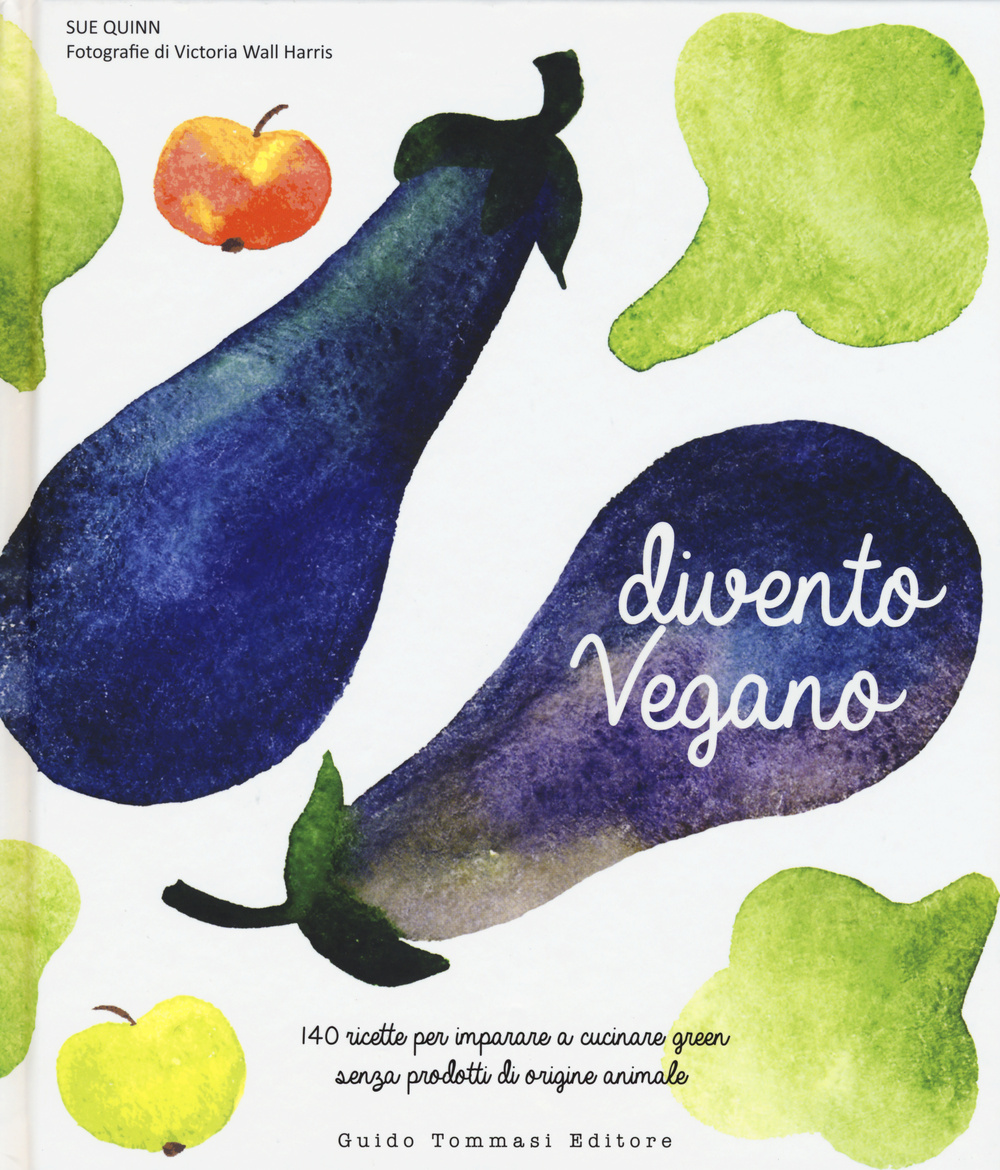 Divento vegano. 140 ricette per imparare a cucinare green senza prodotti di origine animale Scarica PDF EPUB
