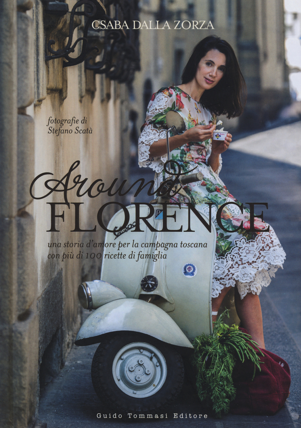 Around Florence. Una storia d'amore per la campagna toscana con più di 100 ricette di famiglia Scarica PDF EPUB
