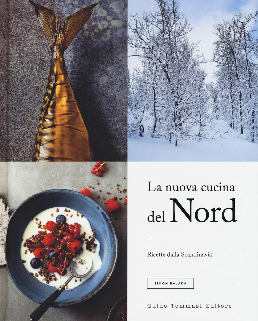 La nuova cucina del Nord. Ricette dalla Scandinavia. Ediz. illustrata