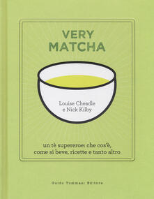 Very matcha. Un tè supereroe: che cosè, come si beve, ricette e tanto altro. Ediz. illustrata.pdf