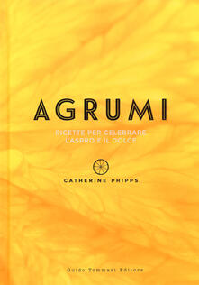Agrumi. Ricette per celebrare laspro e il dolce.pdf