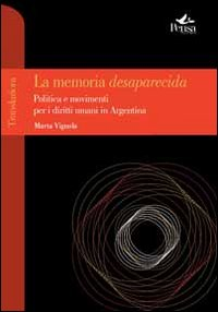 La memoria desaparecida. Politica e movimenti per i diritti umani in Argentina Scarica PDF EPUB
