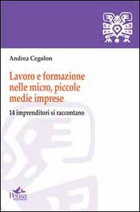 Lavoro e formazione nelle micro, piccole, medie imprese. 14 imprenditori si raccontano Scarica PDF EPUB
