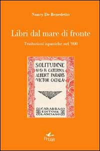 Libri dal mare di fronte. Traduzioni ispaniche nel '900 Scarica PDF EPUB
