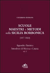 Scuole, maestri e metodi nella Sicilia borbonica (1817-1860). Vol. 1: Appendice statistica. Intendenze di Messina e Catania. Scarica PDF EPUB
