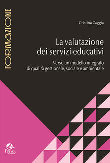 La valutazione dei servizi educativi. Verso un modello integrato di qualità gestionale, sociale e ambientale.pdf