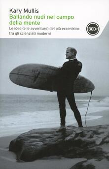 Ballando nudi nel campo della mente. Le idee (e le avventure) del più eccentrico tra gli scienziati moderni.pdf