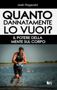 Quanto dannatamente lo vuoi? Il potere della mente sul corpo.pdf
