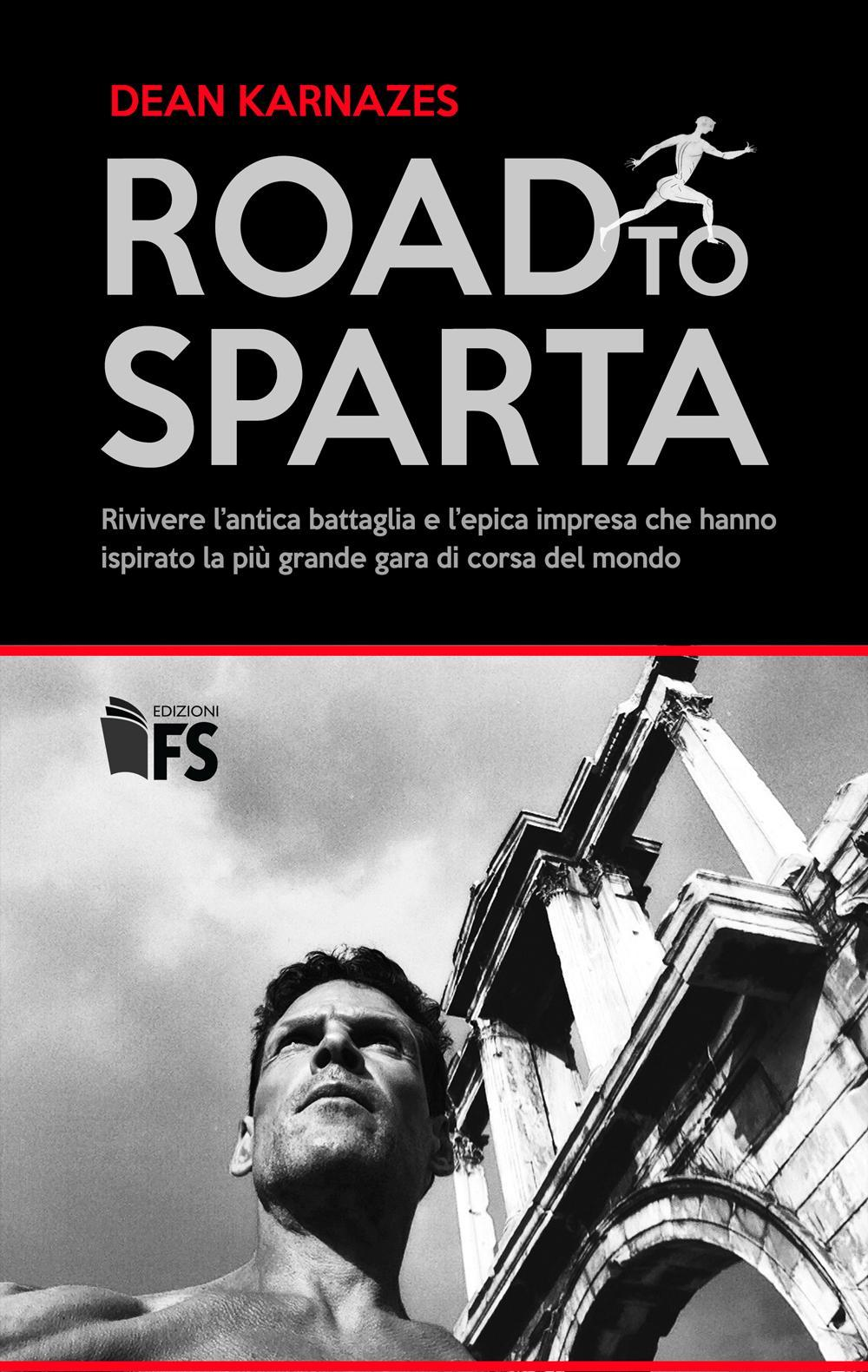 Image of Road to Sparta. Rivivere l'antica battaglia e l'epica impresa che hanno ispirato la più grande gara di corsa del mondo