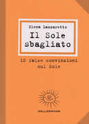 Libro Il Sole sbagliato. 10 false convinzioni sul Sole Elena Lazzaretto