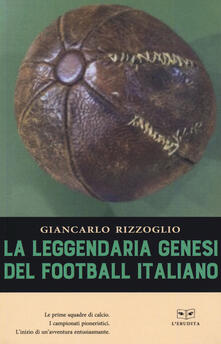 La leggendaria genesi del football italiano.pdf