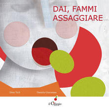 Dai, fammi assaggiare. Ediz. illustrata.pdf