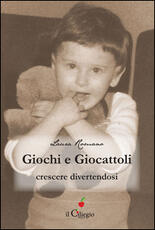 Libro Giochi e giocattoli. Crescere divertendosi Laura Romano
