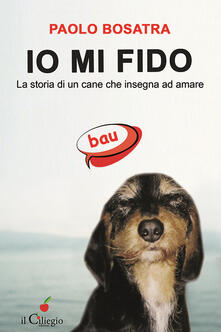 Io mi fido. La storia di un cane che insegna ad amare.pdf