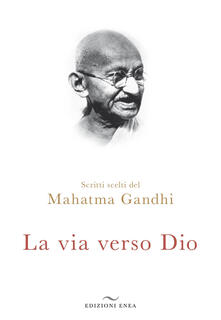 La via verso Dio. Scritti scelti - Mohandas Karamchand Gandhi - copertina