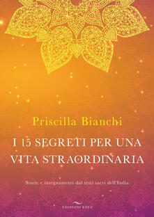 I 15 segreti per una vita straordinaria. Storie e insegnamenti dai testi sacri dellIndia. Con DVD Audio.pdf
