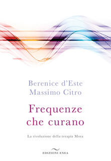 Frequenze che curano. La rivoluzione della terapia Mora.pdf