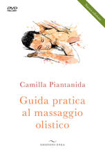Libro Guida pratica al massaggio olistico. Nuova ediz. Con DVD video Camilla Piantanida