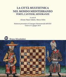La città multietnica nel mondo mediterraneo. Porti, cantieri, minoranze. Relazioni presentate al Convegno internazionale dellAISU (Genova, 4-5 giugno 2018). Ediz. italiana e inglese.pdf