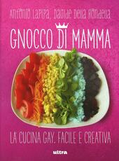 Libro Gnocco di mamma. Cucina gay. Facile e creativa Antonio Lapipa Davide Della Rondella