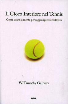 Il gioco interiore del tennis. Come usare la mente per raggiungere leccellenza.pdf