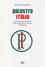 Libro Palestra Italia. Quando gli italiani insegnavano il calcio in Brasile Vincenzo Fratta