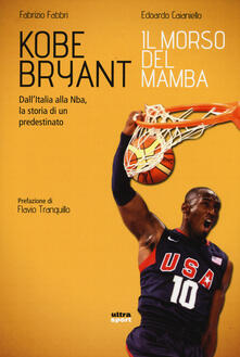 Kobe Bryant. Il morso del Mamba. DallItalia alla NBA, la storia di un predestinato.pdf