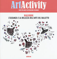 Libro Art activity. Ballerine. L'eleganza e la bellezza dell'arte del balletto