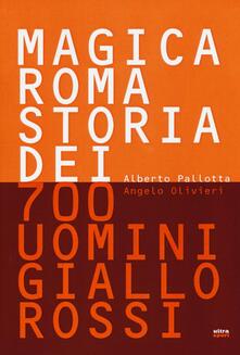 Magica Roma. Storia dei 700 uomini giallorossi. Ediz. illustrata.pdf