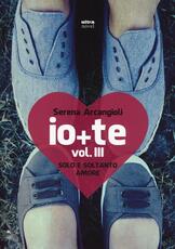 Libro Io + te. Solo e soltanto amore. Vol. 3 Serena Arcangioli