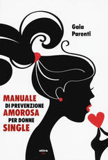 Libro Manuale di prevenzione amorosa per donne single Gaia Parenti