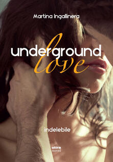 Underground love. Indelebile.pdf