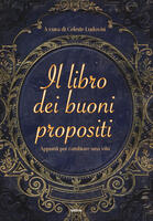 Il libro dei buoni propositi. Appunti per cambiare una vita