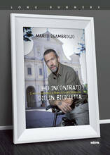 Libro Ho incontrato Dio in bicicletta. Il mio pellegrinaggio a Roma sulla via Franchigena Marco Deambrogio