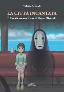 La città incantata. Il film da premio Oscar di Miyazaki.pdf