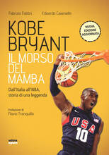 Libro Kobe Bryant. Il morso del Mamba. Dall'Italia alla NBA, la storia di un predestinato. Nuova ediz. Fabrizio Fabbri Edoardo Caianiello