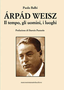 Árpád Weisz. Il tempo, gli uomini, i luoghi.pdf