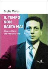 Libro Il tempo non basta mai. Alberto Manzi, una vita tante vite Giulia Manzi