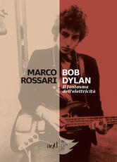 Libro Bob Dylan. Il fantasma dell'elettricità Marco Rossari