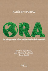 Libro Ora. La più grande sfida della storia dell'umanità Aurélien Barrau
