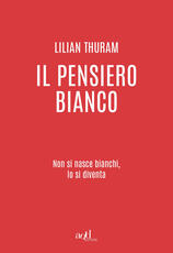 Libro Il pensiero bianco. Non si nasce bianchi, lo si diventa Lilian Thuram