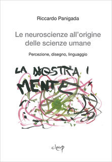Le neuroscienze allorigine delle scienze umane. Percezione, disegno, linguaggio.pdf