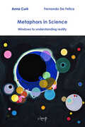 Libro Metaphors in science. Windows to understanding reality Anna Curir Fernando De Felice