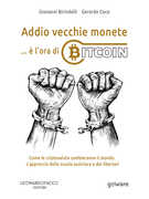 Libro Addio vecchie monete... è l'ora di Bitcoin. Come le criptovalute cambieranno il mondo. L'approccio della scuola austriaca e dei libertari Giovanni Birindelli Gerardo Coco