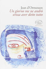 Libro Un giorno me ne andrò senza aver detto tutto Jean D'Ormesson